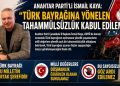 ANAHTAR PARTİ’Lİ İSMAİL KAYA: “TÜRK BAYRAĞINA YÖNELEN TAHAMMÜLSÜZLÜK KABUL EDİLEMEZ”