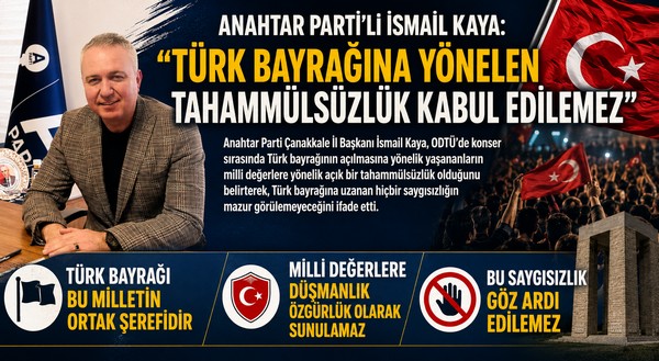 ANAHTAR PARTİ’Lİ İSMAİL KAYA: “TÜRK BAYRAĞINA YÖNELEN TAHAMMÜLSÜZLÜK KABUL EDİLEMEZ”