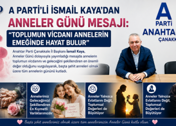 A Parti’li İsmail Kaya’dan Anneler Günü Mesajı: “Toplumun Vicdanı Annelerin Emeğinde Hayat Bulur”