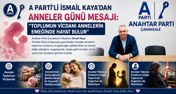 A Parti’li İsmail Kaya’dan Anneler Günü Mesajı: “Toplumun Vicdanı Annelerin Emeğinde Hayat Bulur”