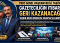 TBBT GENEL BAŞKANVEKİLİ TAŞÖREN ; “GAZETECİLİĞİN İTİBARINI GERİ KAZANACAĞIZ, HİÇBİR BASIN EMEKÇİSİ SAHİPSİZ KALMAYACAK”