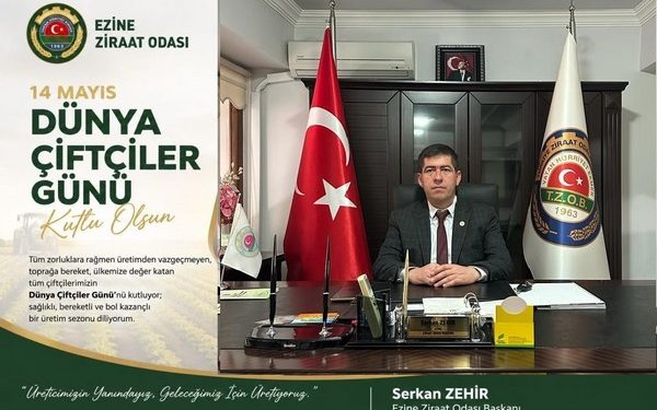 EZİNE ZİRAAT ODASI BAŞKANI SERKAN ZEHİR’DEN DÜNYA ÇİFTÇİLER GÜNÜ MESAJI