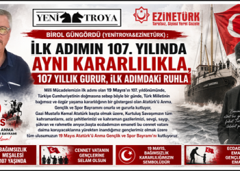 BİROL GÜNGÖRDÜ (YENİTROYA&EZİNETÜRK) ; “İLK ADIMIN 107. YILINDA AYNI KARARLILIKLA, 107 YILLIK GURUR, İLK ADIMDAKİ RUHLA