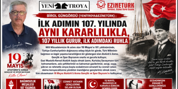 BİROL GÜNGÖRDÜ (YENİTROYA&EZİNETÜRK) ; “İLK ADIMIN 107. YILINDA AYNI KARARLILIKLA, 107 YILLIK GURUR, İLK ADIMDAKİ RUHLA