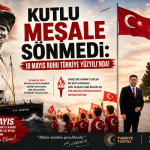 BAŞKAN ÖMER CANDAN ; “KUTLU MEŞALE SÖNMEDİ: 19 MAYIS RUHU TÜRKİYE YÜZYILI’NDA!”