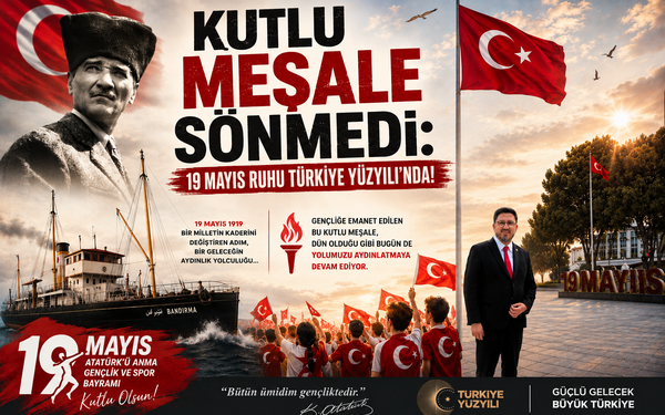 BAŞKAN ÖMER CANDAN ; “KUTLU MEŞALE SÖNMEDİ: 19 MAYIS RUHU TÜRKİYE YÜZYILI’NDA!”