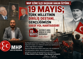MHP EZİNE İLÇE BAŞKANI HAKAN ÖZTÜRK ; ” “19 MAYIS; TÜRK MİLLETİNİN DİRİLİŞ DESTANI, GENÇLİĞİMİZİN EBEDİ YOL HARİTASIDIR!”