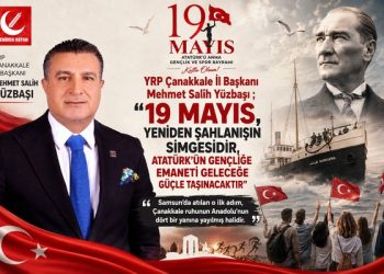 YRP Çanakkale İl Başkanı Yüzbaşı ; “19 Mayıs, Yeniden Şahlanışın Simgesidir, Atatürk’ün Gençliğe Emaneti Geleceğe Güçle Taşınacaktır”