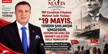 YRP Çanakkale İl Başkanı Yüzbaşı ; “19 Mayıs, Yeniden Şahlanışın Simgesidir, Atatürk’ün Gençliğe Emaneti Geleceğe Güçle Taşınacaktır”