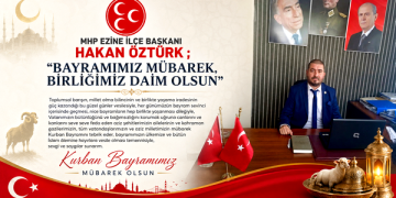 MHP EZİNE İLÇE BAŞKANI HAKAN ÖZTÜRK ; “BAYRAMIMIZ MÜBAREK, BİRLİĞİMİZ DAİM OLSUN”