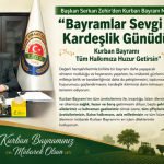 Başkan Serkan Zehir’den Kurban Bayram Mesajı:” “Bayramlar Sevgi ve Kardeşlik Günüdür. Kurban Bayramı Tüm Halkımıza Huzur Getirsin”
