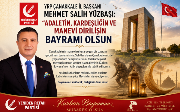 YRP ÇANAKKALE İL BAŞKANI MEHMET SALİH YÜZBAŞI: “ADALETİN, KARDEŞLİĞİN VE MANEVİ DİRİLİŞİN BAYRAMI OLSUN”