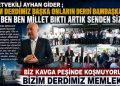 MİLLETVEKİLİ AYHAN GİDER ; “BİZİM DERDİMİZ BAŞKA ONLARIN DERDİ BAMBAŞKA BEN BEN BEN MİLLET BIKTI ARTIK SENDEN SİZDEN”