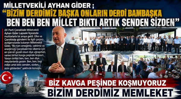 MİLLETVEKİLİ AYHAN GİDER ; “BİZİM DERDİMİZ BAŞKA ONLARIN DERDİ BAMBAŞKA BEN BEN BEN MİLLET BIKTI ARTIK SENDEN SİZDEN”