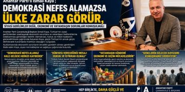 Anahtar Parti’li İsmail Kaya ; “Demokrasi Nefes Alamazsa Ülke Zarar Görür, Siyasi Gerilimler Değil, Ekonomi ve Vatandaşın Sorunları Konuşulmalı”