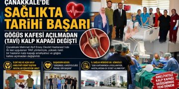 Çanakkale’de Sağlıkta Tarihi Başarı ; “Göğüs Kafesi Açılmadan (TAVİ) Kalp Kapağı Değişti”