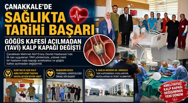 Çanakkale’de Sağlıkta Tarihi Başarı ; “Göğüs Kafesi Açılmadan (TAVİ) Kalp Kapağı Değişti”