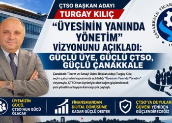 ÇTSO Başkan Adayı Turgay Kılıç “Üyesinin Yanında Yönetim” Vizyonunu Açıkladı: “Güçlü Üye, Güçlü ÇTSO, Güçlü Çanakkale”