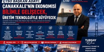 ÇTSO BAŞKAN ADAYI ; “ÇANAKKALE’NİN EKONOMİSİ BİLİMLE GELİŞECEK, ÜRETİM TEKNOLOJİYLE BÜYÜYECEK”